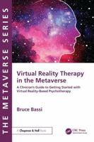 Virtual Reality Therapy in the Metaverse: A Clinician’s Guide to Getting Started with Virtual Reality-Based Psychotherapy 1032559357 Book Cover