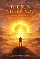 The Sun Within You: Identity, Confidence, and the Power of Your Inner Light (The 9 Planet Forces) B0GSFBF37B Book Cover