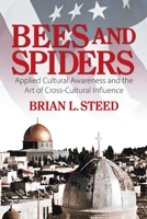 Bees and Spiders: Applied Cultural Awareness and the Art of Cross-Cultural Influence 1628575921 Book Cover