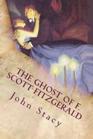 The Ghost of F. Scott Fitzgerald: A Paranormal Love Story 1484016726 Book Cover