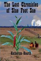 The Lost Chronicles of Slue Foot Sue: And Other Tales of the Legendary 0998736414 Book Cover