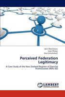 Perceived Federation Legitimacy: A Case Study of the New Zealand Register of Exercise Professionals 3848490935 Book Cover