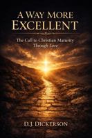 A Way More Excellent: The Call to Christian Maturity Through Love B0GZ7MW51C Book Cover