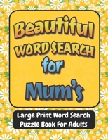 Beautiful Word Search for Mum's: Large Print Word Search Puzzle Book For Adults,100 Large Print Word Search Books For Adults, Beautiful & Positive Words,8.5 x 11 Inches, gift idea. B09TDSCFMY Book Cover