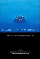 Meaning and Medicine: A Reader in the Philosophy of Health Care (Reflective Bioethics) 0415919169 Book Cover