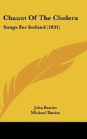 Chaunt Of The Cholera: Songs For Ireland (1831) 1179910826 Book Cover