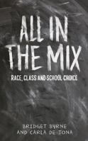 All in the Mix: Race, Class and School Choice 0719091152 Book Cover