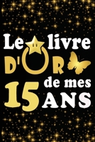 Le Livre d'Or de mes 15 ans: cadeau pour femme/ cadeau pour homme/ cadeau pour ami/ cadeau pour amie/ cadeau anniversaire 15 ans/cadeau Anniversair B084DGWP31 Book Cover