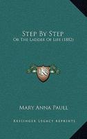 Step By Step: Or The Ladder Of Life 1120867371 Book Cover