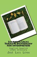 Learning Legal Terms: a Dictionary for Interpreters : English-Spanish LEGAL Glossary 1978301685 Book Cover