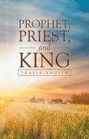 Prophet, Priest, and King 1512749826 Book Cover