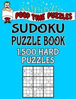Poop Time Puzzles Sudoku Puzzle Book, 1,500 Hard Puzzles: Work Them Out with a Pencil, You'll Feel So Satisfied When You're Finished 1542526396 Book Cover
