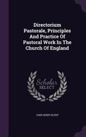 Directorium Pastorale, Principles And Practice Of Pastoral Work In The Church Of England 1246089483 Book Cover