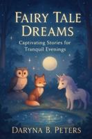 Fairy Tale Dreams: Captivating Stories for Tranquil Evenings B0G4RBZ8XG Book Cover