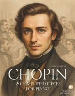 Chopin: 20 Simplified Pieces for Piano: Easy and expressive arrangements, beautifully illustrated, with historical context and reference audio. B0F79RQFNB Book Cover