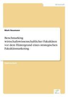 Benchmarking Wirtschaftswissenschaftlicher Fakultaten VOR Dem Hintergrund Eines Strategischen Fakultatsmarketing 3838629817 Book Cover