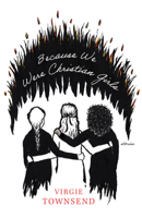 Because We Were Christian Girls 1625570473 Book Cover