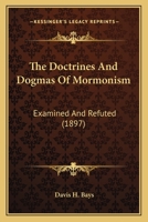 The Doctrines and Dogmas of Mormonism Examined and Refuted 1167019911 Book Cover