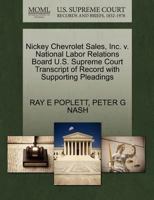 Nickey Chevrolet Sales, Inc. v. National Labor Relations Board U.S. Supreme Court Transcript of Record with Supporting Pleadings 1270576070 Book Cover