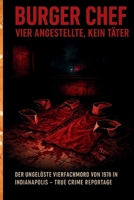 Burger Chef – Vier Angestellte, kein Täter: Der ungelöste Vierfachmord von 1978 in Indianapolis – True Crime Reportage über ein rätselhaftes Fast-Food-Verbrechen (German Edition) B0FS6TN4LX Book Cover