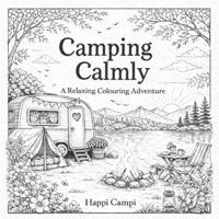 Camping Calmly: A Relaxing Colouring Adventure 1764579801 Book Cover