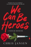 We Can Be Heroes: A Rehab Memoir 1735017213 Book Cover