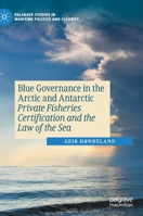 Blue Governance in the Arctic and Antarctic: Private Fisheries Certification and the Law of the Sea 3030725847 Book Cover