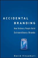 Accidental Branding: How Ordinary People Build Extraordinary Brands 0470165065 Book Cover