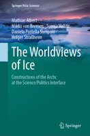 The Worldviews of Ice: Constructions of the Arctic at the Science/Politics Interface (Springer Polar Sciences) 3032259444 Book Cover