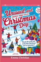 Unusual and craziest things to do on Christmas day: Break the mold and make this Christmas one to remember! B0DPC8TFD7 Book Cover