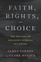 Faith, Rights, and Choice: The Politics of Religious Schools in Canada 1487548281 Book Cover