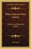 When America Won Liberty: Patriots and Royalists 143736425X Book Cover