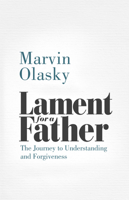 Lament for a Father: The Journey to Understanding and Forgiveness 1629958662 Book Cover