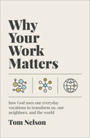 Why Your Work Matters: How God Uses Our Everyday Vocations to Transform Us, Our Neighbors, and the World 1587436477 Book Cover
