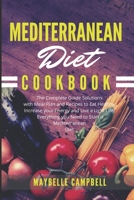 Mediterranean Diet Cookbook: The Complete Guide Solutions with Meal Plan and Recipes to Eat Healthy, Increase your Energy and Live a Light Life. Everything you Need to Start a Mediterranean Diet B084FBH9NG Book Cover