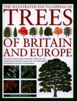 The Illustrated Encyclopedia of Trees of Britain and Europe: The Ultimate Reference Guide and Identifier to 550 of the Most Spectacular, Best-Loved and Unusual Trees, with 1600 Specially Commissioned  0857236458 Book Cover