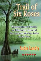 Trail of Six Roses: Supernatural Events at Mother's Funeral - The Spiritual Warfare Series - Level Two 1936707098 Book Cover