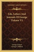 Life, Letters, and Journals of George Ticknor; Volume 1 1145530087 Book Cover