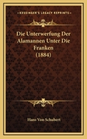 Die Unterwerfung Der Alamannen Unter Die Franken (1884) 1161132872 Book Cover