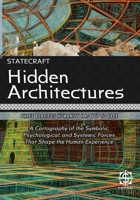 Hidden Architectures: Three Realities Humanity Has Yet to Face: A Cartography of the Symbolic, Psychological, and Systemic Forces That Shape the Human Experience (Statecraft) B0FKMN96BH Book Cover