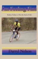 I'm Feeling Fine: Kidney Failure is Not the End of Life 0595506534 Book Cover