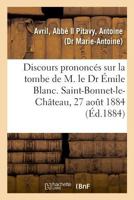 Discours prononcés sur la tombe de M. le Dr Émile Blanc. Saint-Bonnet-le-Château, 27 août 1884 2329016166 Book Cover