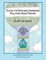 Justin the Earthman Superhero Pollution Crime Fighter: Up Up and Away 1504971477 Book Cover