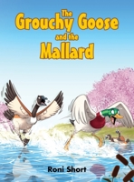 The Grouchy Goose and the Mallard 0578549980 Book Cover