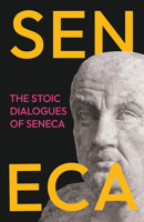 The Stoic Dialogues of Seneca: Ancient Wisdom on the Nature of Happiness, Virtue, and Peace of Mind 1528724941 Book Cover