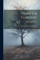 France & Flanders: Four Years Experience Told in Poem & Story 1022016369 Book Cover