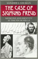 The Case of Sigmund Freud: Medicine and Identity at the Fin de Siècle 0801849748 Book Cover