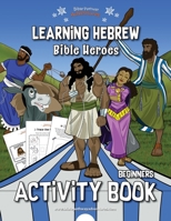 Learning Hebrew: Bible Heroes Activity Book 1989961649 Book Cover