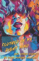 Clothed in My Right Mind: and other poems B0CGL7JPZF Book Cover