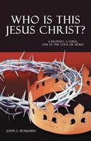 Who Is This Jesus Christ?: A Prophet, a Guru, One of the Gods or More! 1449770762 Book Cover